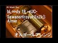 bL∞dy f8 -eUC-/SawanoHiroyuki[nZk]:Aimer【オルゴール】 (アニメ