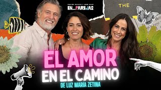 El AMOR en el CAMINO de Luz María Zetina.  EP. 6  Luz María Zetina, Paulina Mercado y Juan Soler