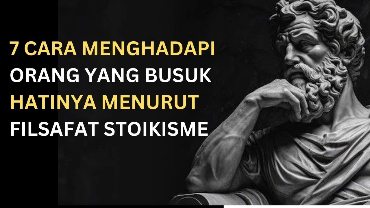 7 Cara Menghadapi Orang Yang Busuk Hatinya | Orang Busuk Hatinya | Filasat Stoikisme | Stoikisme88