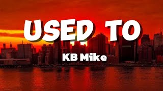 KB Mike - Used To (Lyrics)