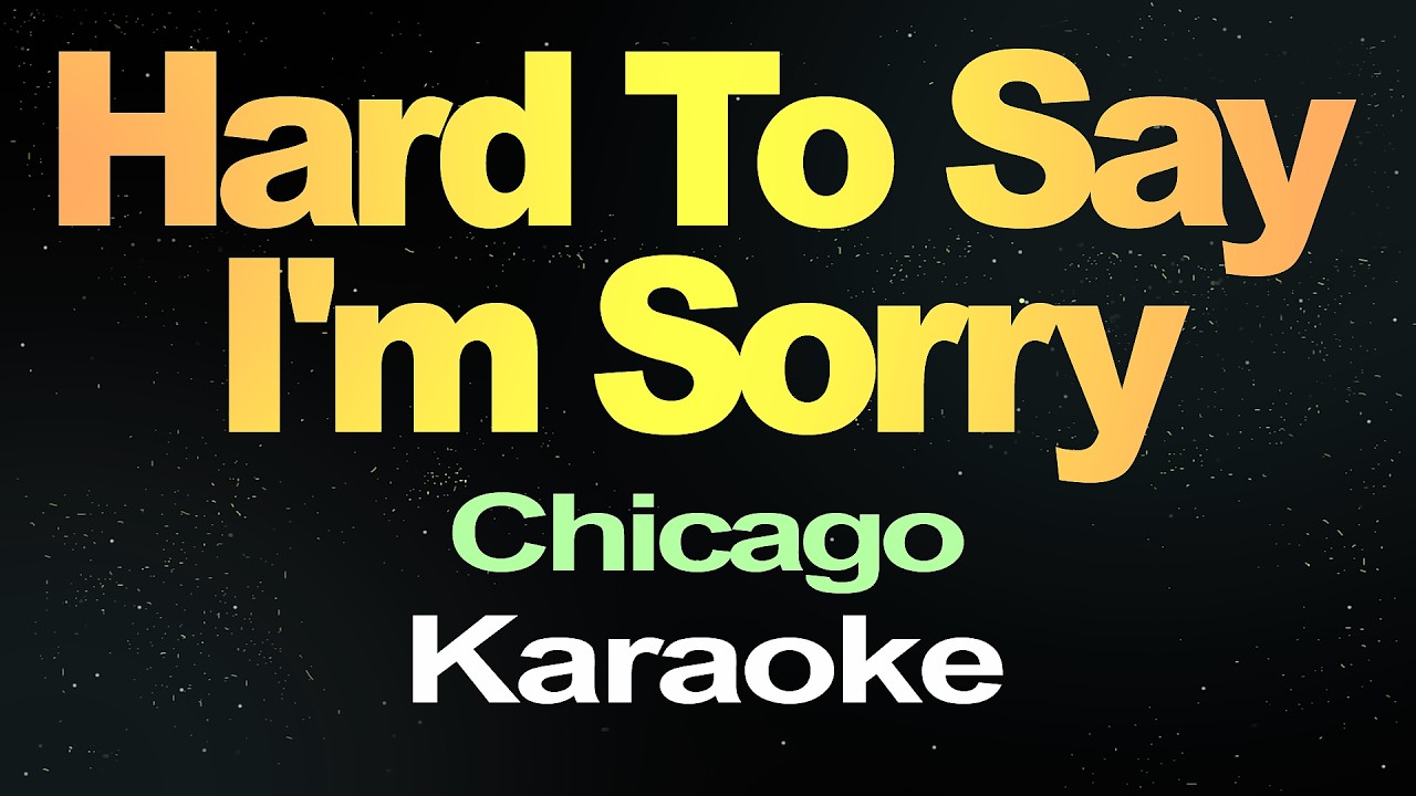 Hard To Say I'm sorry - Chicago (Karaoke Version)