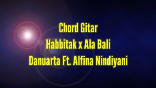 Chord Gitar Habbitak x Ala Bali Danuarta Ft. Alfina Nindiyani
