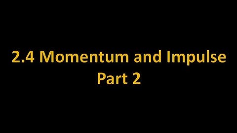 2.4 Momentum and Impulse Part 2