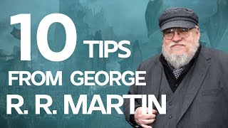 10 Writing Tips from George R. R. Martin on how he wrote Game of Thrones