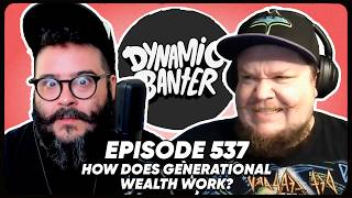 How Does Generational Wealth Work? ft Tober Williams | Dynamic Banter 537