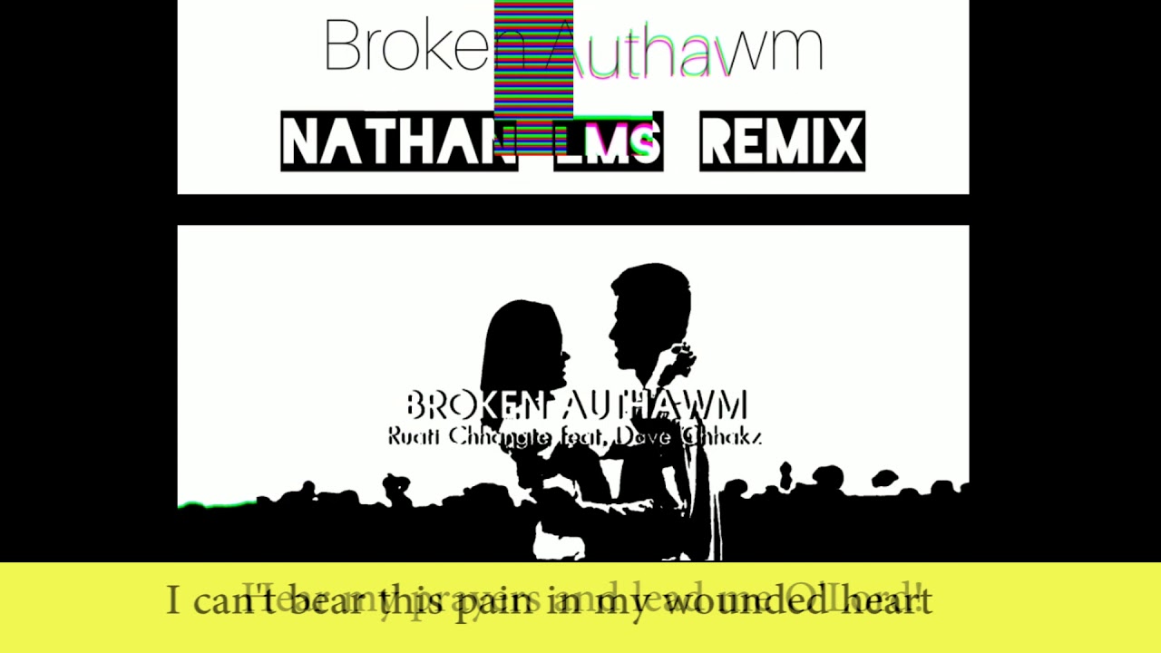 Broken Authawm  Nathan Lms Remix  Ruati Chhangte ft Dave Chhaks