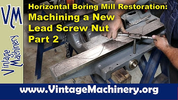 Horizontal Boring Mill: Making a new Lead Screw Nut with Internal Left Hand Acme Threads - Part 2