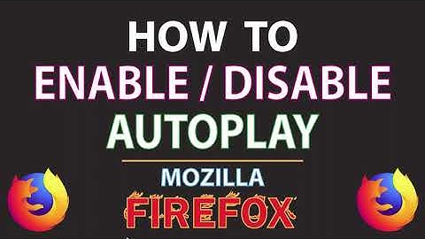 Mozilla Firefox: How To Enable Or Disable Autoplay In Firefox | PC |