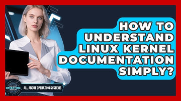 How To Understand Linux Kernel Documentation Simply? - All About Operating Systems