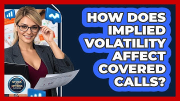 How Does Implied Volatility Affect Covered Calls? - Stock and Options Playbook