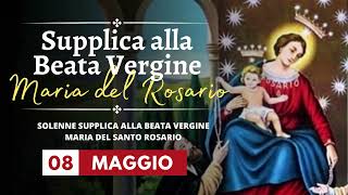 Supplica alla Beata Vergine Maria del Santo Rosario di Pompei - 08 Maggio 2025
