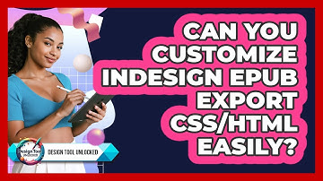 Can You Customize InDesign EPUB Export CSS/HTML Easily? - Design Tool Unlocked