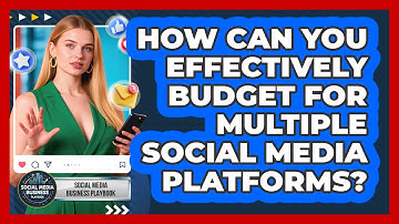 How Can You Effectively Budget For Multiple Social Media Platforms? - Social Media Business Playbook