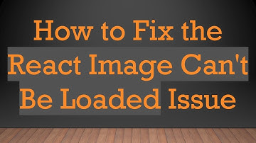 How to Fix the React Image Can
