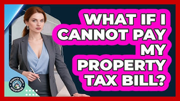 What If I Cannot Pay My Property Tax Bill?
