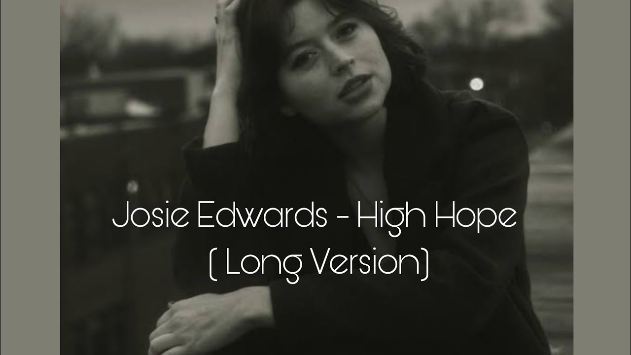Josie Edwards - High Hope ( Long Version) Josie Edwards - High Hope ( Long Version)