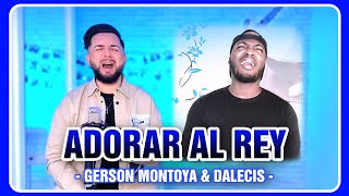 ADORAR AL REY (Lucas de Badajoz 2023) || GERSON MONTOYA & DALECIS chords
