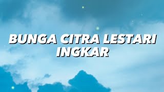 Bunga Citra Lestari - Ingkar (Lirik)