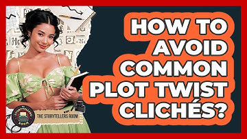 How to Avoid Common Plot Twist Clichés?