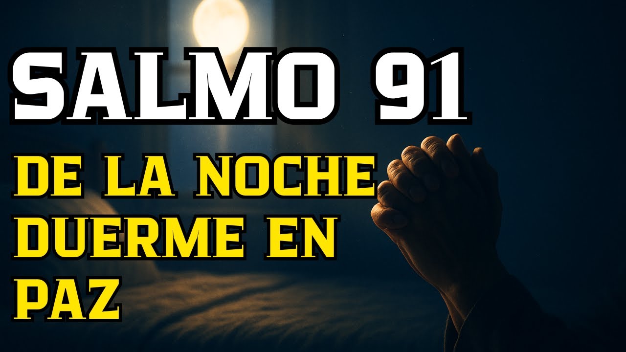 Escucha Este Salmo 91 Antes De Dormir y Verás La Paz Que Llega A Tu ...