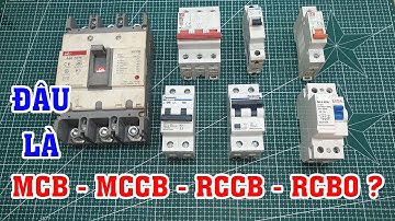 Mua CB nhiều người không biết MCB, MCCB, RCCB, RCBO là gì, chức năng, phân biệt như nào
