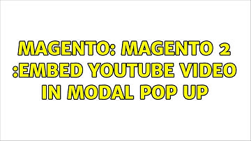 Magento: Magento 2 :Embed youtube video in modal pop up