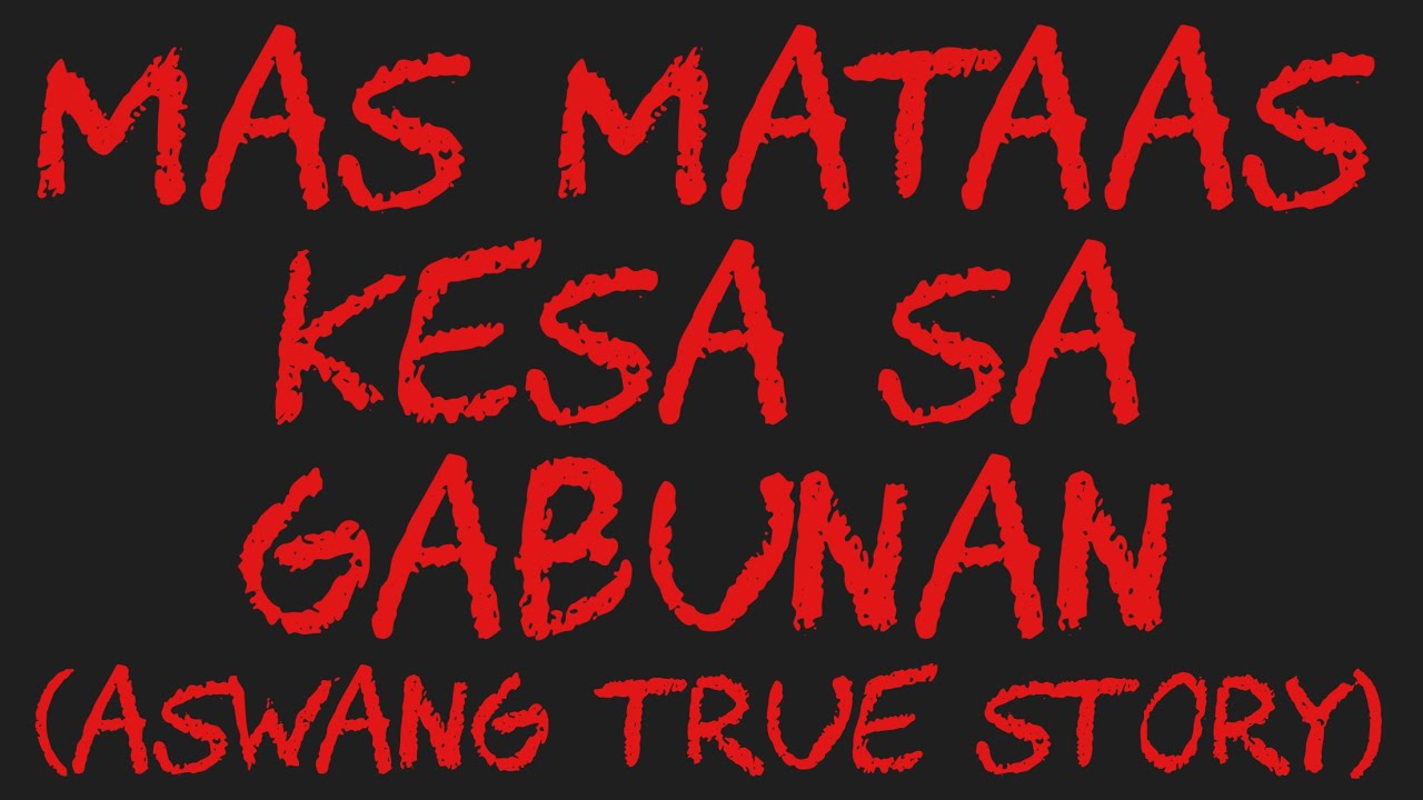 MAS MATAAS KESA SA GABUNAN (Aswang True Story)