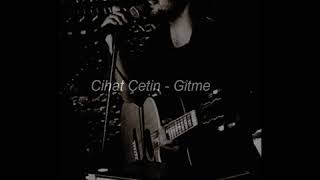 Cihat Çetin - Gitme
