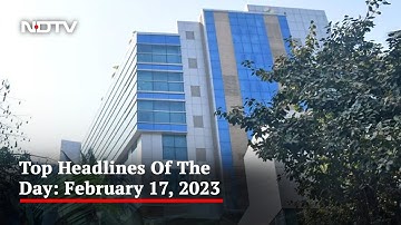 Top Headlines Of The Day: February 17, 2023