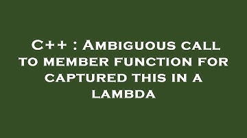 C++ : Ambiguous call to member function for captured this in a lambda