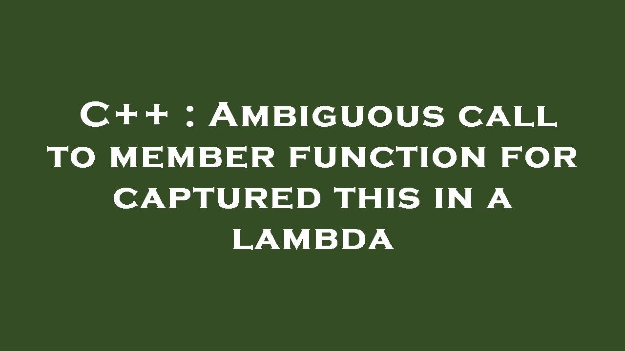 C++ Ambiguous call to member function for captured this in a lambda