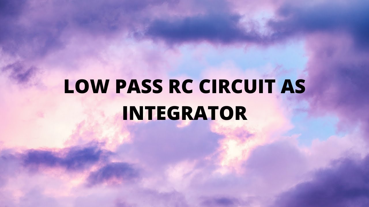 LOW PASS RC CIRCUIT AS INTEGRATOR - YouTube