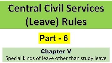 CCS Leave Rules - Part 6 - Chapter 5 || Special Kinds of Leave