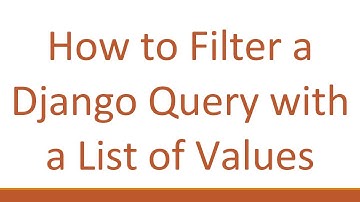 How to Filter a Django Query with a List of Values