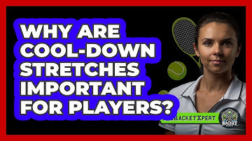 Why Are Cool-Down Stretches Important For Players?
