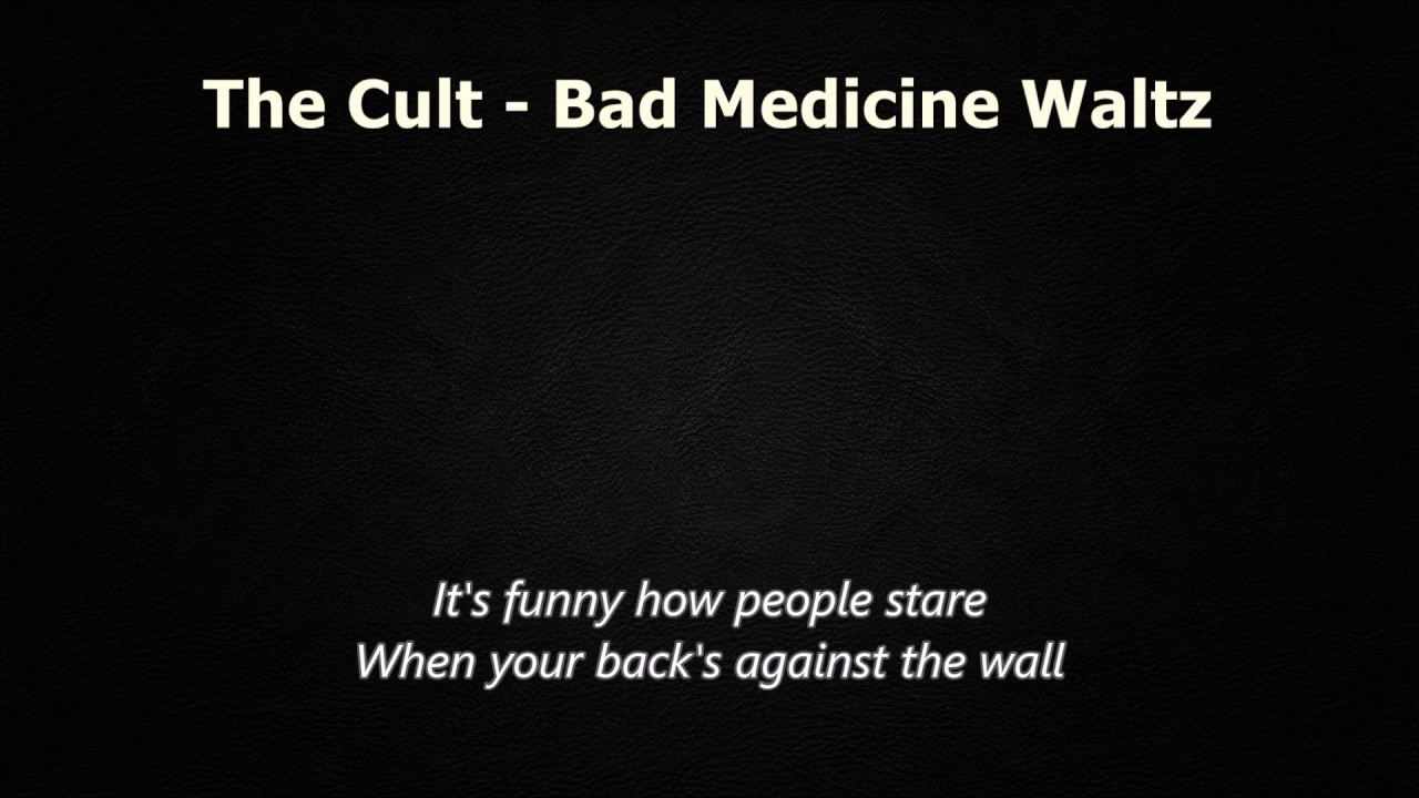 The Cult Bad Medicine Waltz (lyrics) YouTube