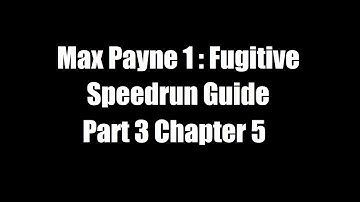 Max Payne 1 Fugitive Speedrun Guide : Part 3 Chapter 5