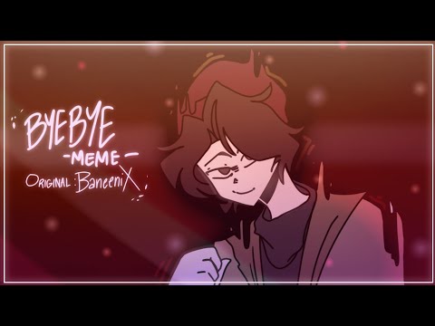 Bye-Bye (Meme) ||