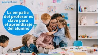 La importancia de la empatia del profesor para el aprendizaje del alumno