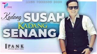 Ipank - KADANG SUSAH KADANG SENANG  [ ] Lagu Terbaru 2020