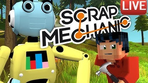 How to Build a Robot In Scrap Mechanic - Robot Gaming Build Live