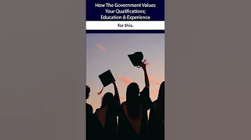 How The Government Values Your Qualifications Education Experience 