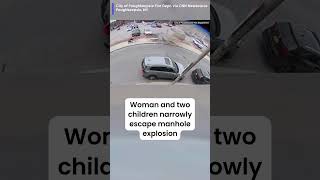 So scary! A woman and two children narrowly escaped from a manhole explosion