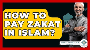 How To Pay Zakat In Islam? - Islamic Knowledge Network