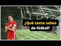 ¿Cuánto sabes de futbol? Ponte a prueba