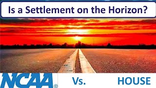 House vs NCAA Settlement Draws Near - What will the final details be?