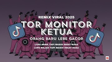 DJ TOR MONITOR KETUA | ORANG BARU LEBE GACOR