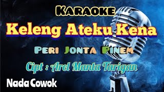 KELENG ATEKU KENA | PERI JONTA PINEM | KARAOKE LAGU KARO TERBARU 2023 | NADA COWOK