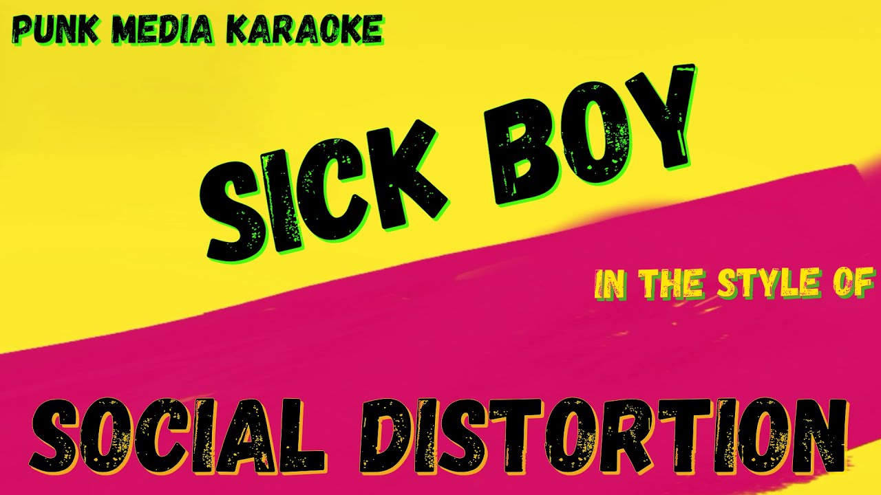 SOCIAL DISTORTION - SICK BOY (KARAOKE VERSION) PUNK MEDIA KARAOKE SOCIAL DISTORTION - SICK BOY (KARAOKE VERSION) PUNK MEDIA KARAOKE