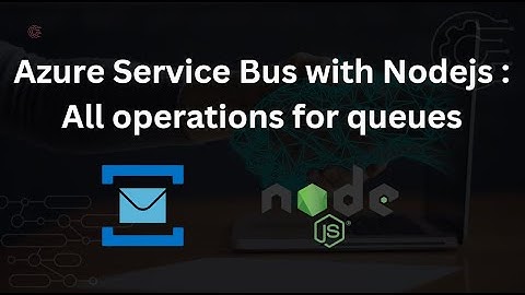 Azure Service Bus with Nodejs : All operations for queues